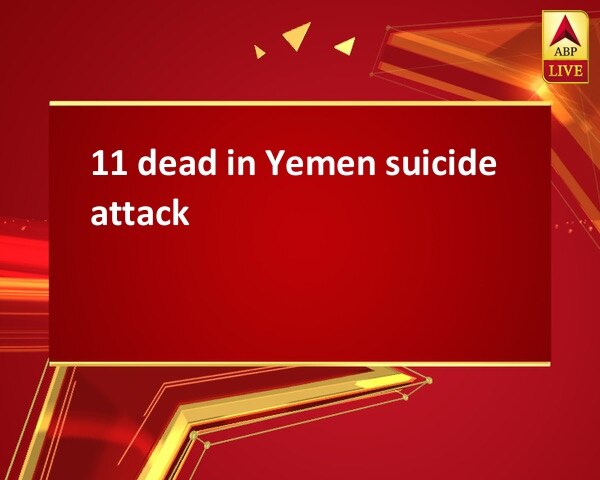 11 dead in Yemen suicide attack 11 dead in Yemen suicide attack