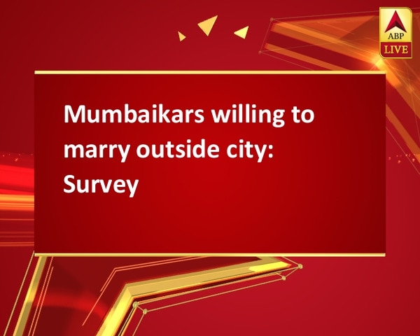 Mumbaikars willing to marry outside city: Survey Mumbaikars willing to marry outside city: Survey