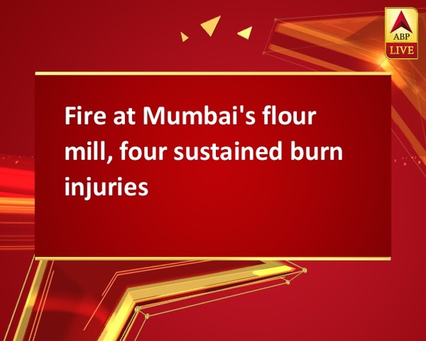 Fire at Mumbai's flour mill, four sustained burn injuries Fire at Mumbai's flour mill, four sustained burn injuries