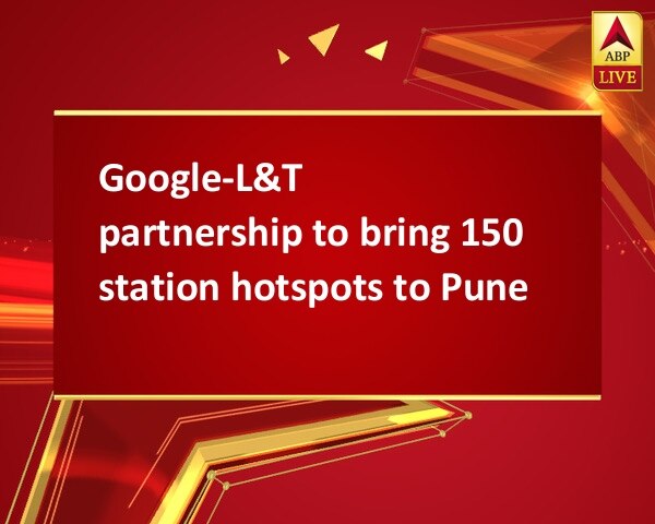 Google-L&T partnership to bring 150 station hotspots to Pune Google-L&T partnership to bring 150 station hotspots to Pune