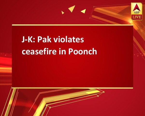 J-K: Pak violates ceasefire in Poonch J-K: Pak violates ceasefire in Poonch