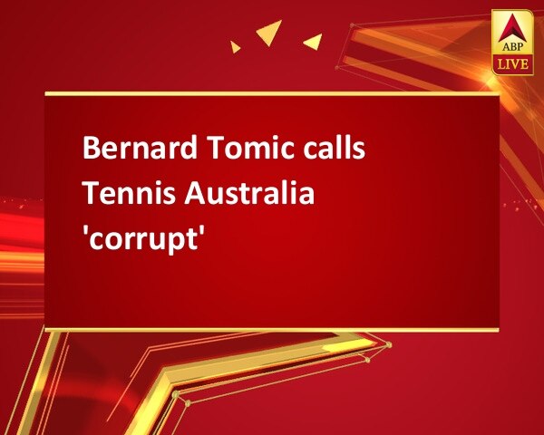 Bernard Tomic calls Tennis Australia 'corrupt' Bernard Tomic calls Tennis Australia 'corrupt'