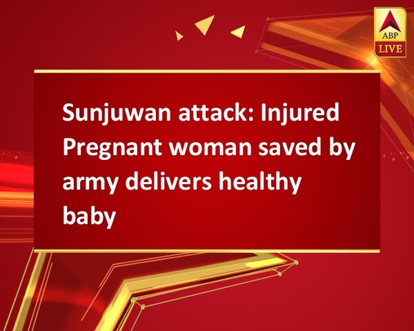 Sunjuwan attack: Injured Pregnant woman saved by army delivers healthy baby Sunjuwan attack: Injured Pregnant woman saved by army delivers healthy baby