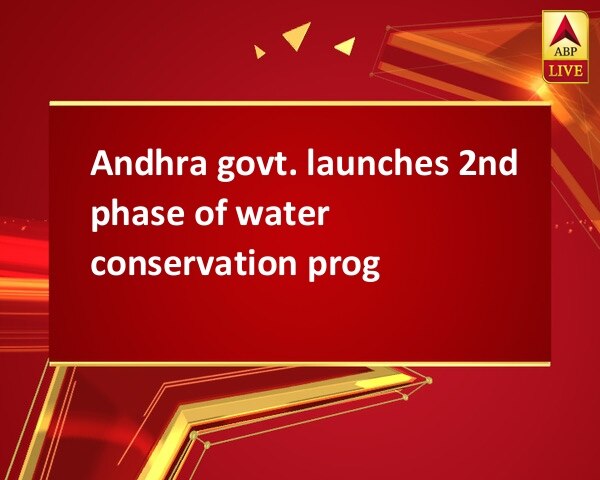 Andhra govt. launches 2nd phase of water conservation prog Andhra govt. launches 2nd phase of water conservation prog