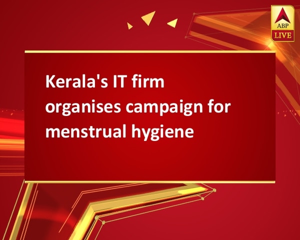 Kerala's IT firm organises campaign for menstrual hygiene Kerala's IT firm organises campaign for menstrual hygiene