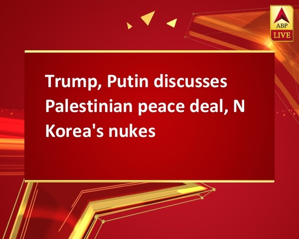 Trump, Putin discusses Palestinian peace deal, N Korea's nukes Trump, Putin discusses Palestinian peace deal, N Korea's nukes