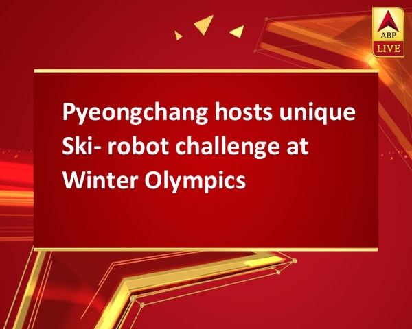 Pyeongchang hosts unique Ski- robot challenge at Winter Olympics Pyeongchang hosts unique Ski- robot challenge at Winter Olympics