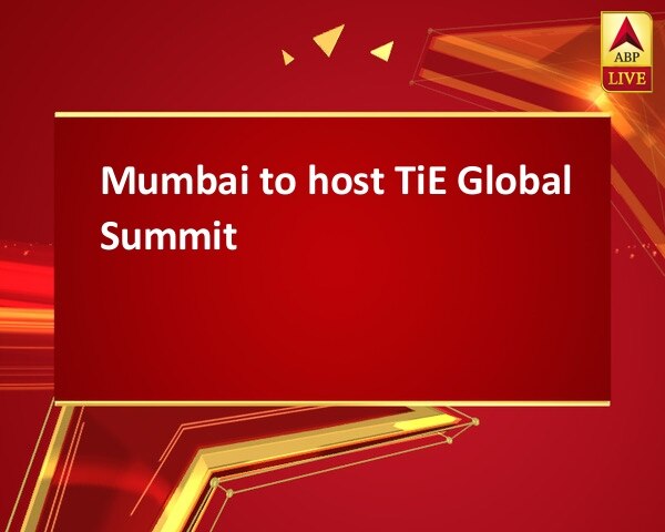Mumbai to host TiE Global Summit Mumbai to host TiE Global Summit