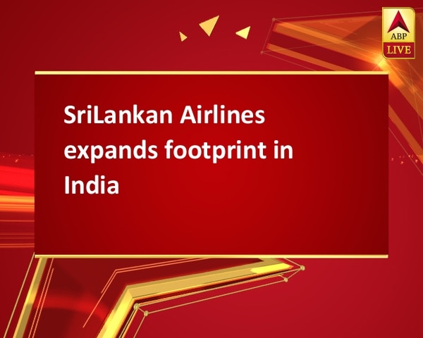 SriLankan Airlines expands footprint in India SriLankan Airlines expands footprint in India