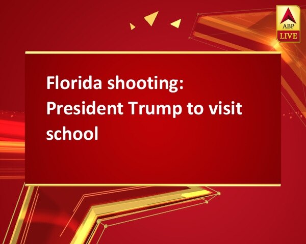 Florida shooting: President Trump to visit school Florida shooting: President Trump to visit school