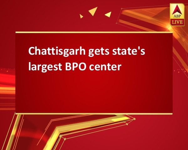 Chattisgarh gets state's largest BPO center Chattisgarh gets state's largest BPO center