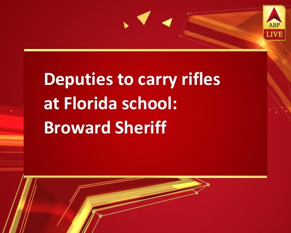 Deputies to carry rifles at Florida school: Broward Sheriff Deputies to carry rifles at Florida school: Broward Sheriff