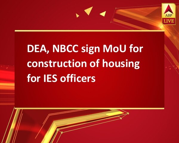 DEA, NBCC sign MoU for construction of housing for IES officers DEA, NBCC sign MoU for construction of housing for IES officers