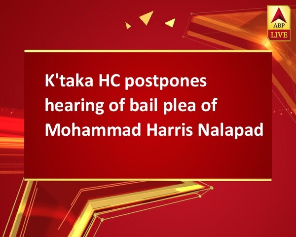 K'taka HC postpones hearing of bail plea of Mohammad Harris Nalapad K'taka HC postpones hearing of bail plea of Mohammad Harris Nalapad