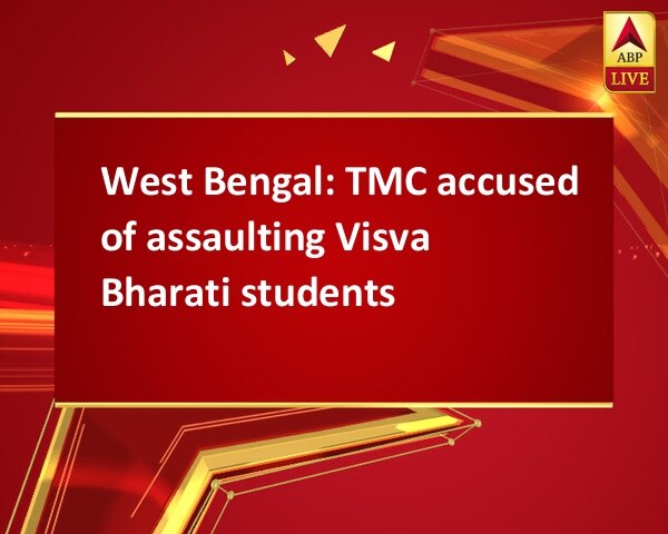 West Bengal: TMC accused of assaulting Visva Bharati students West Bengal: TMC accused of assaulting Visva Bharati students