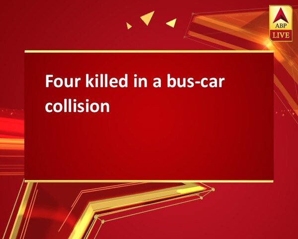 Four killed in a bus-car collision Four killed in a bus-car collision