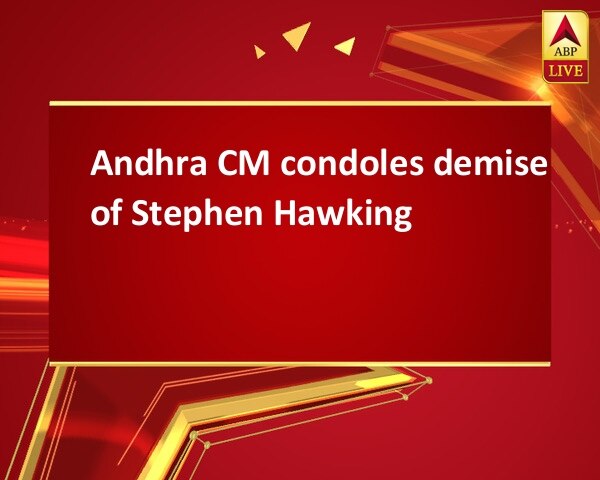 Andhra CM condoles demise of Stephen Hawking Andhra CM condoles demise of Stephen Hawking