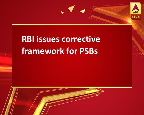 RBI issues corrective framework for PSBs RBI issues corrective framework for PSBs