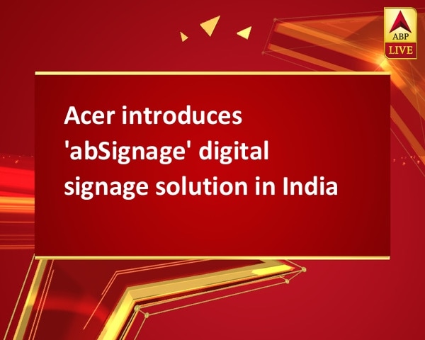 Acer introduces 'abSignage' digital signage solution in India Acer introduces 'abSignage' digital signage solution in India