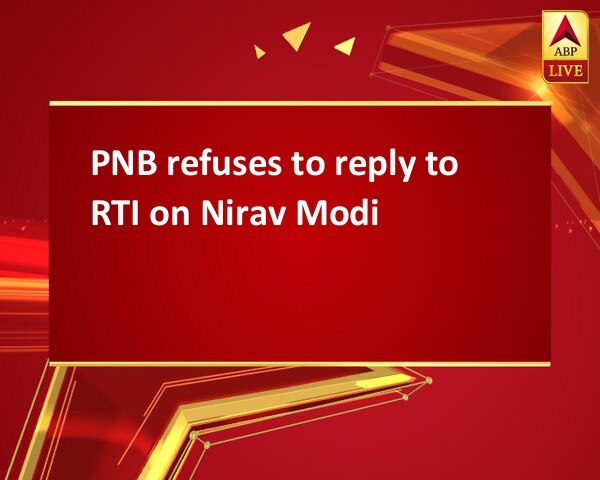 PNB refuses to reply to RTI on Nirav Modi PNB refuses to reply to RTI on Nirav Modi