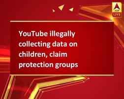 YouTube illegally collecting data on children, claim protection groups