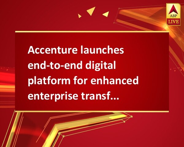 Accenture launches end-to-end digital platform for enhanced enterprise transformation Accenture launches end-to-end digital platform for enhanced enterprise transformation