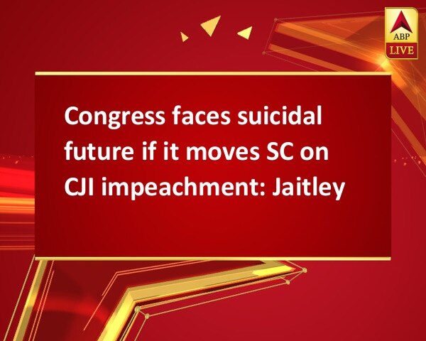 Congress faces suicidal future if it moves SC on CJI impeachment: Jaitley Congress faces suicidal future if it moves SC on CJI impeachment: Jaitley