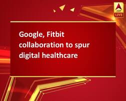 Google, Fitbit collaboration to spur digital healthcare