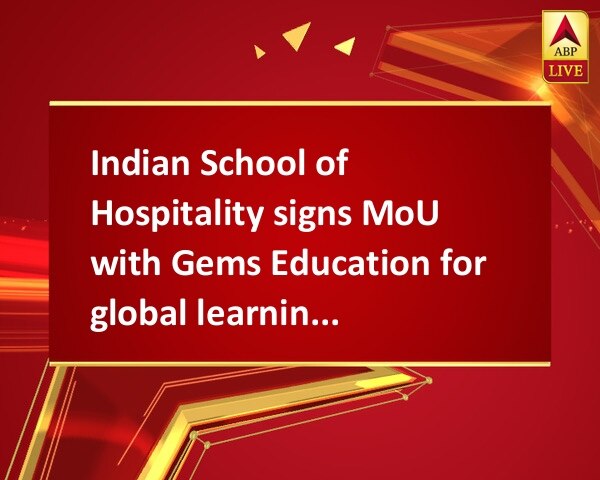 Indian School of Hospitality signs MoU with Gems Education for global learning & academic pursuits Indian School of Hospitality signs MoU with Gems Education for global learning & academic pursuits