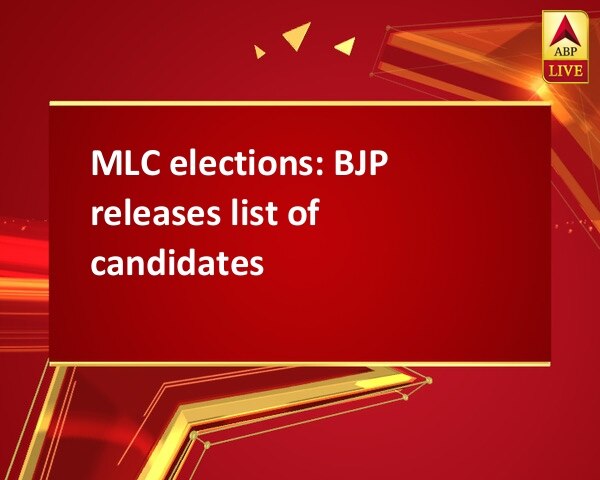 MLC elections: BJP releases list of candidates MLC elections: BJP releases list of candidates