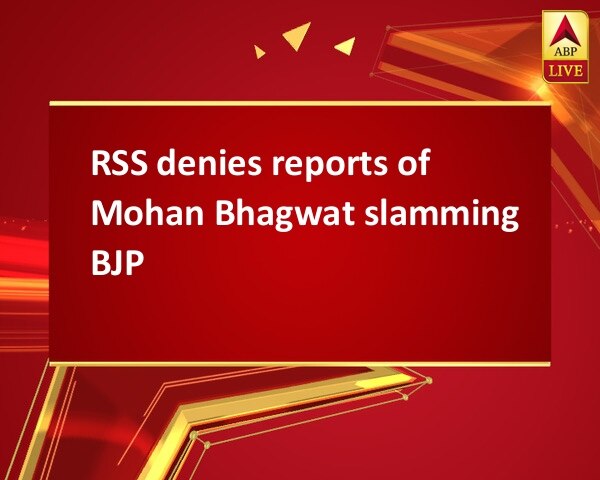 RSS denies reports of Mohan Bhagwat slamming BJP RSS denies reports of Mohan Bhagwat slamming BJP