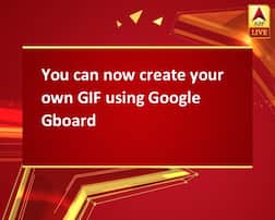 You can now create your own GIF using Google Gboard