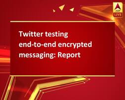 Twitter testing end-to-end encrypted messaging: Report