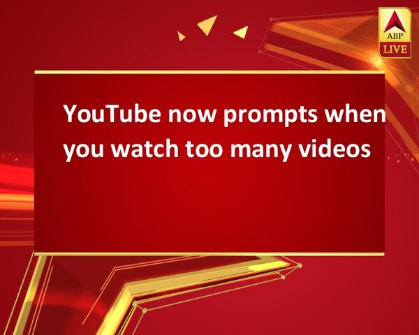 YouTube now prompts when you watch too many videos YouTube now prompts when you watch too many videos
