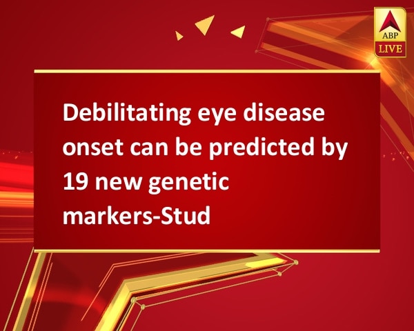 Debilitating eye disease onset can be predicted by 19 new genetic markers-Study Debilitating eye disease onset can be predicted by 19 new genetic markers-Study