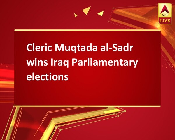 Cleric Muqtada al-Sadr wins Iraq Parliamentary elections Cleric Muqtada al-Sadr wins Iraq Parliamentary elections