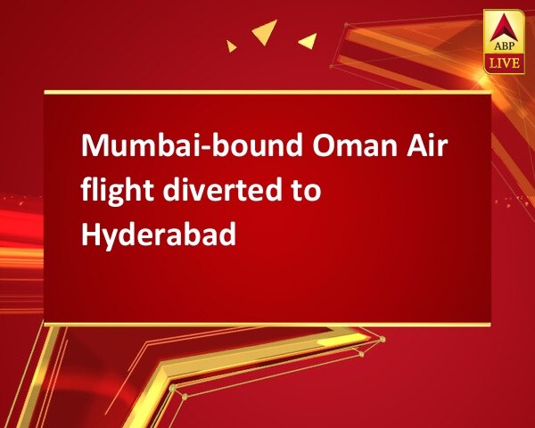 Mumbai-bound Oman Air flight diverted to Hyderabad Mumbai-bound Oman Air flight diverted to Hyderabad