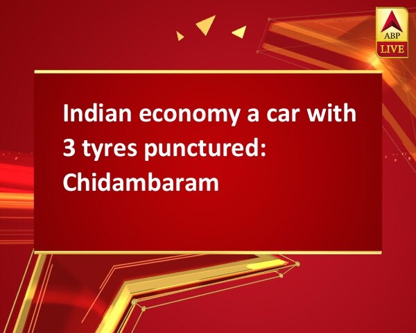 Indian economy a car with 3 tyres punctured: Chidambaram