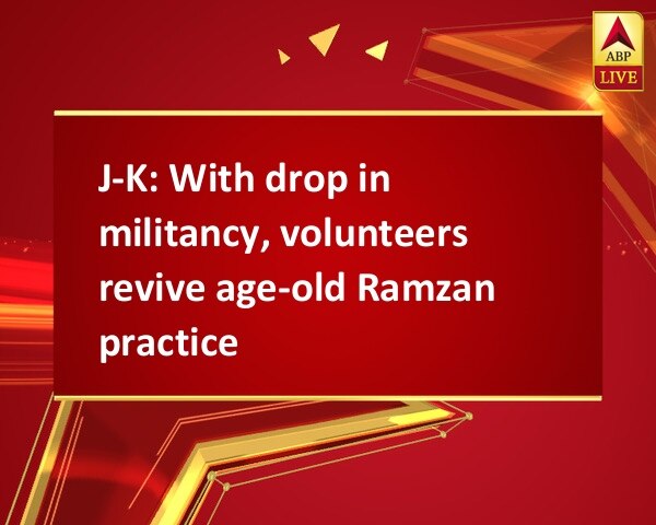 J-K: With drop in militancy, volunteers revive age-old Ramzan practice J-K: With drop in militancy, volunteers revive age-old Ramzan practice