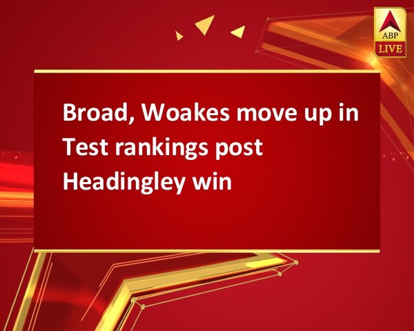 Broad, Woakes move up in Test rankings post Headingley win Broad, Woakes move up in Test rankings post Headingley win