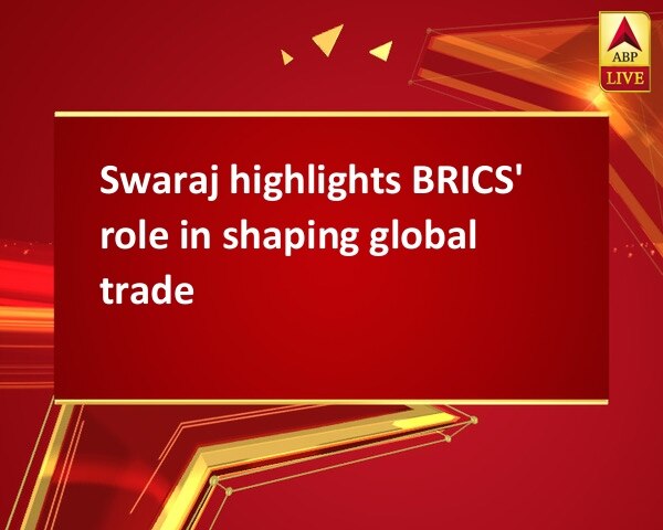 Swaraj highlights BRICS' role in shaping global trade Swaraj highlights BRICS' role in shaping global trade