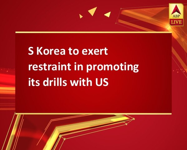 S Korea to exert restraint in promoting its drills with US S Korea to exert restraint in promoting its drills with US