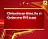 Chidambaram takes jibe at Centre over PNB scam