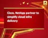 Cisco, NetApp partner to simplify cloud infra delivery