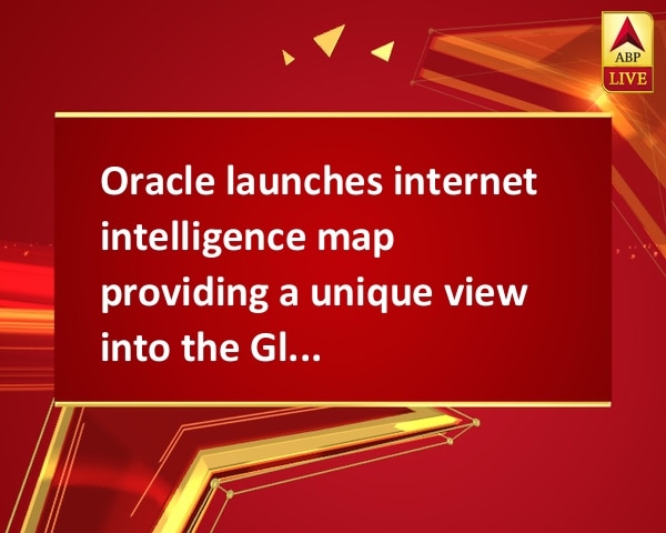 Oracle launches internet intelligence map providing a unique view into the Global Internet Oracle launches internet intelligence map providing a unique view into the Global Internet