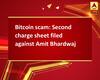 Bitcoin scam: Second charge sheet filed against Amit Bhardwaj
