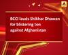 BCCI lauds Shikhar Dhawan for blistering ton against Afghanistan