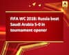 FIFA WC 2018: Russia beat Saudi Arabia 5-0 in tournament opener