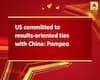 US committed to results-oriented ties with China: Pompeo
