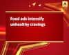 Food ads intensify unhealthy cravings